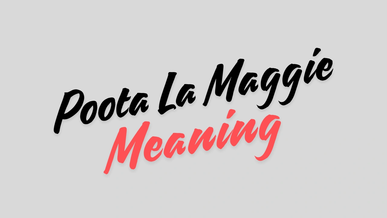 Poota La Maggie Meaning