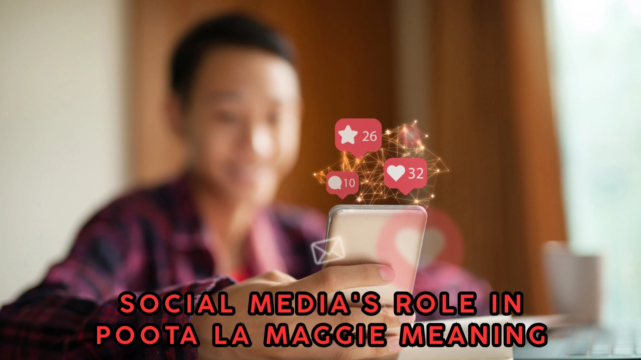 Social Media's Role In Poota La Maggie meaning