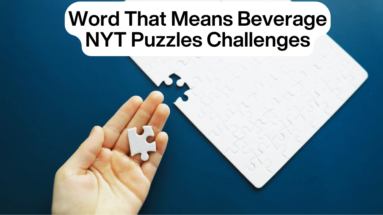 Word That Means Beverage NYT Puzzles Challenges