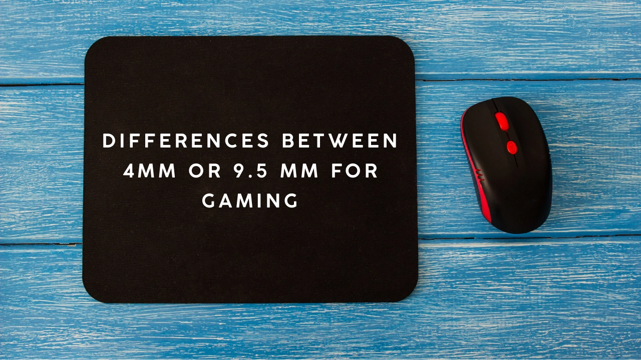 Differences Between 4mm or 9.5 mm for gaming