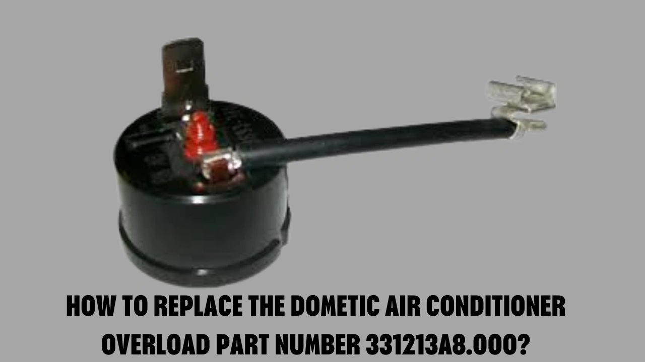 How to Replace the Dometic Air Conditioner Overload Part Number 331213a8.000