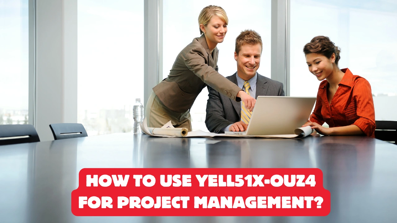 how to use yell51x-ouz4 for Project Management