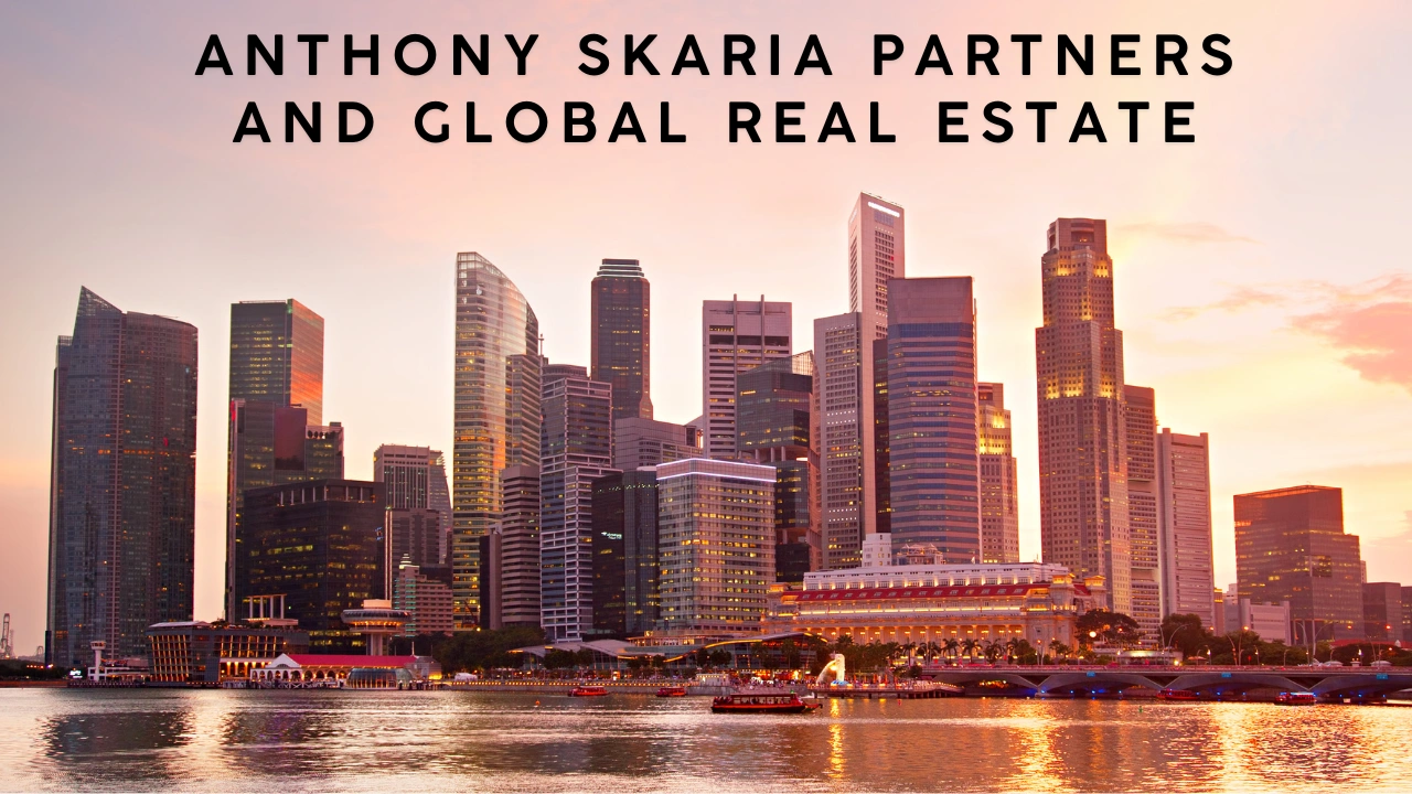 Anthony Skaria Partners and Global Real Estate