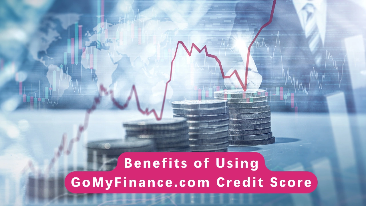 Benefits of Using GoMyFinance.com Credit Score