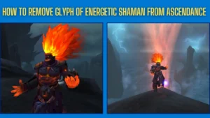 how to remove glyph of energetic shaman from ascendance